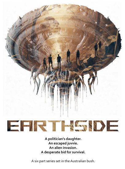 An image of a circular spaceship with tentacle-like wires hanging from the base. Super-imposed over the top of the space craft is a reddish Australian bush scene with several silhouetted people looking into the bush. The text reads: EARTHSIDE A politician's daughter. An escaped juvvie. An alien invasion. A desperate bid for survival. A six part series set in the Australian bush.